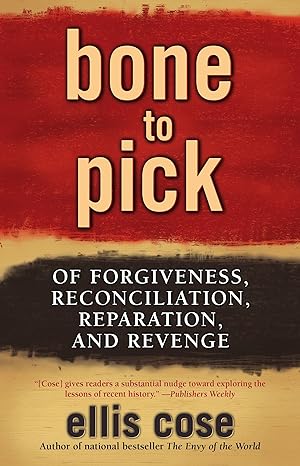 bone to pick of forgiveness reconciliation reparation and revenge 1st edition ellis cose 0743470672,
