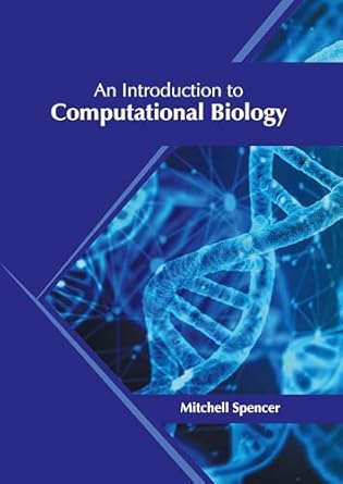 an introduction to computational biology 1st edition mitchell spencer 1647406307, 978-1647406301