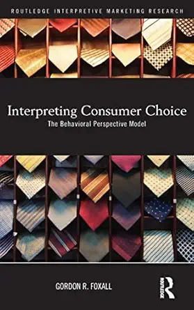 interpreting consumer choice the behavioural perspective model 1st edition gordon foxall 0415477603,
