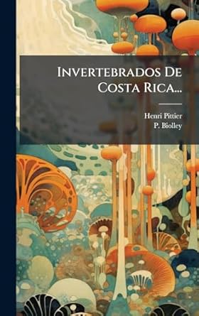 invertebrados de costa rica 1st edition henri pittier ,p biolley 1024684652, 978-1024684650