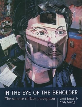 in the eye of the beholder the science of face perception 1st edition vicki bruce ,andrew young 0198524404,