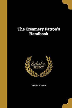 the creamery patrons handbook 1st edition joseph kolarik 1361639555, 978-1361639559