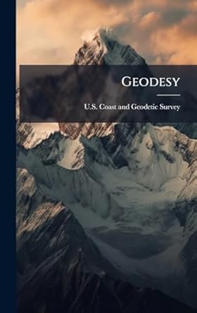 geodesy 1st edition u s coast and geodetic survey 1023753642, 978-1023753647