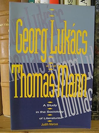 georg lukacs and thomas mann a study in the sociology of literature 1st edition judith t marcus 0391037870,