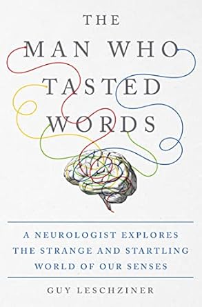 the man who tasted words a neurologist explores the strange and startling world of our senses 1st edition dr