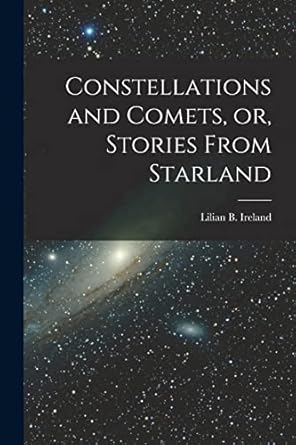 constellations and comets or stories from starland microform 1st edition lilian b b 1877 ireland 1014548195,