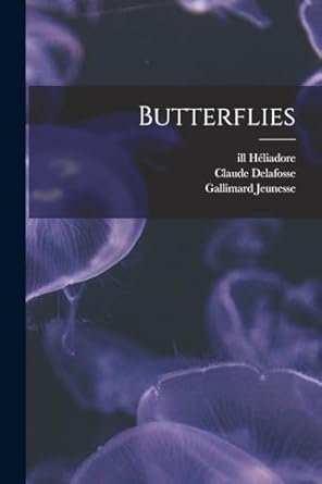 butterflies 1st edition gallimard jeunesse ,claude delafosse ,ill heliadore 101811193x, 978-1018111933