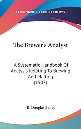 the brewers analyst a systematic handbook of analysis relating to brewing and malting 1st edition r douglas