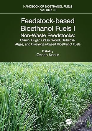 feedstock based bioethanol fuels i non waste feedstocks 1st edition ozcan konur 103212752x, 978-1032127521