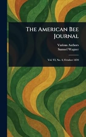 the american bee journal 1st edition various ,samuel wagner 1023559439, 978-1023559430