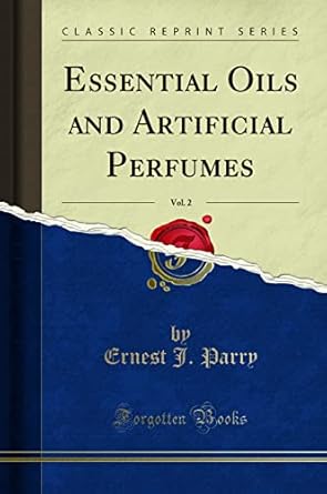 essential oils and artificial perfumes vol 2 1st edition ernest j parry 1330554566, 978-1330554562