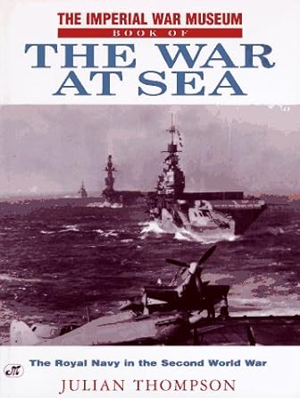 the imperial war museum book of the war at sea the royal navy in the second world war 1st edition julian