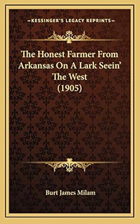 the honest farmer from arkansas on a lark seein the west 1st edition burt james milam 1167119185,