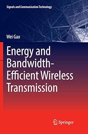 energy and bandwidth efficient wireless transmission 1st edition wei gao 3319830147, 978-3319830148