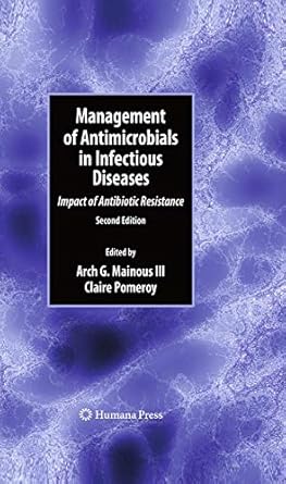 management of antimicrobials in infectious diseases impact of antibiotic resistance 1st edition arch g