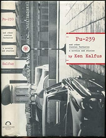 pu 239 and other russian fantasies a novella and stories 1st edition ken kalfus 1571310290, 978-1571310293