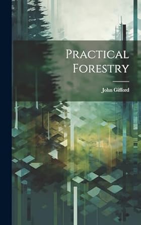 practical forestry 1st edition john gifford 1019869216, 978-1019869215