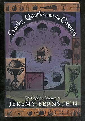 cranks quarks and the cosmos writings on science by jeremy bernstein 1st edition jeremy bernstein 046508897x,
