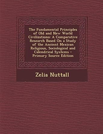 the fundamental principles of old and new world civilizations a comparative research based on a study of the