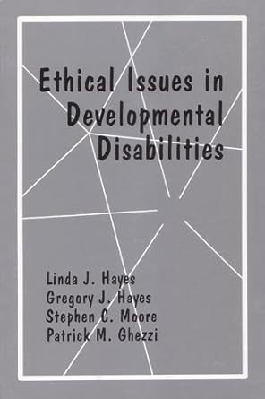 ethical issues in developmental disabilities 1st edition gregory hayes phd ,linda j hayes phd ,stephen moore