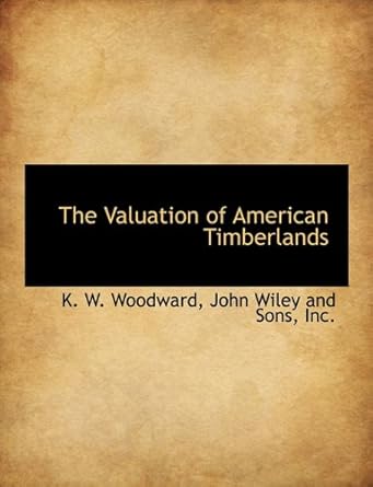 the valuation of american timberlands 1st edition k w woodward ,inc john wiley and sons 1140368907,