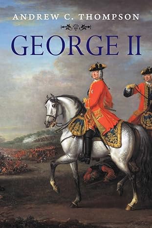 george ii king and elector 1st edition andrew c thompson 0300187777, 978-0300187779