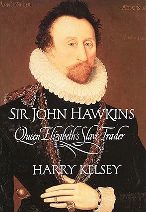 sir john hawkins 1st edition harry kelsey 0300180551, 978-0300180558