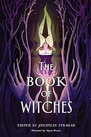 the book of witches an eerie collection of witchcraft tales with hauntingly beautiful illustrations