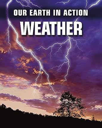 our earth in action weather 1st edition chris oxlade 0749690267, 978-0749690267