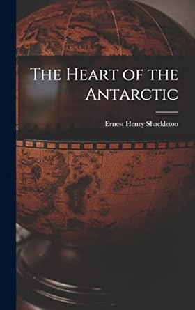 the heart of the antarctic 1st edition ernest henry shackleton 1015504361, 978-1015504363