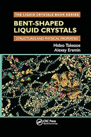 bent shaped liquid crystals structures and physical properties 1st edition hideo takezoe ,alexey eremin