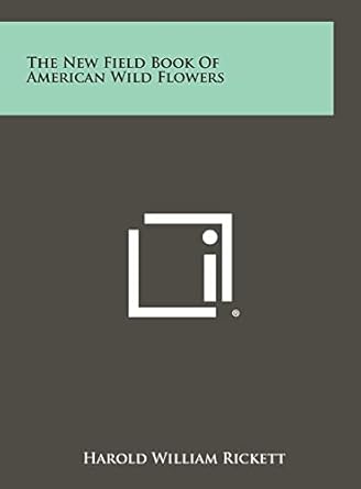 the new field book of american wild flowers 1st edition harold william rickett 1258454955, 978-1258454951