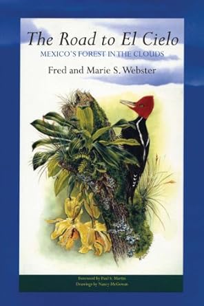 the road to el cielo mexicos forest in the clouds 1st edition fred webster ,marie s webster ,paul s martin