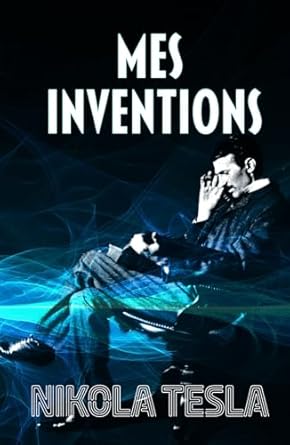 mes inventions autobiographie de nikola tesla 1st edition nikola tesla ,philippe dubois 8410284243,