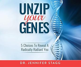 unzip your genes 5 choices to reveal a radically radiant you 1st edition jennifer stagg ,samantha desz