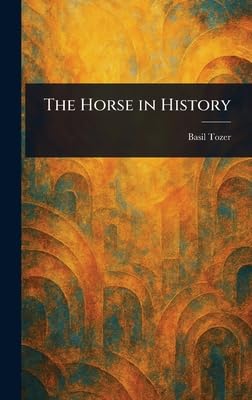 the horse in history 1st edition basil tozer 1023466589, 978-1023466585