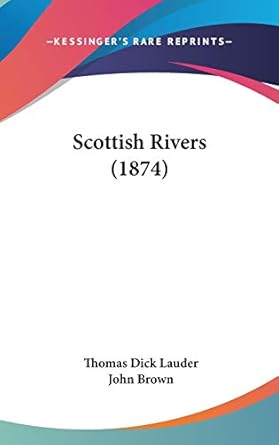 scottish rivers 1st edition thomas dick lauder sir ,john brown 1437259138, 978-1437259131