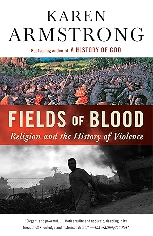 fields of blood religion and the history of violence 1st edition karen armstrong 0307946967, 978-0307946966