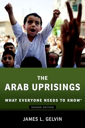 the arab uprisings what everyone needs to knowa 1st edition james gelvin 0190222751, 978-0190222758