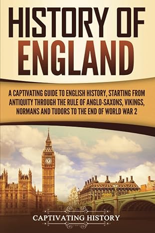 history of england a captivating guide to english history starting from antiquity through the rule of the
