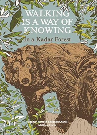 walking is a way of knowing in a kadar forest 1st edition madhuri ramesh ,manish chandi ,matthew frame