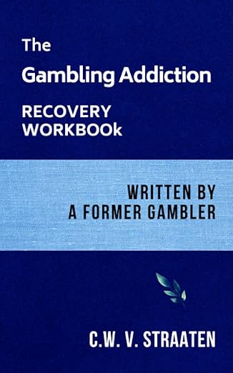 the gambling addiction recovery workbook written by a former gambler 1st edition c w v straaten 1520767838,