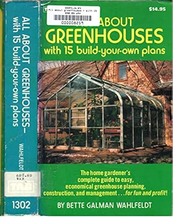 all about greenhouses with 15 build your own plans 1st edition bette g wahlfeldt 0830600337, 978-0830600335