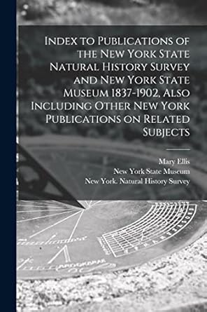 index to publications of the new york state natural history survey and new york state museum 1837 1902 also