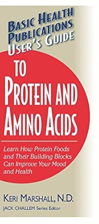 users guide to protein and amino acids 1st edition keri marshall 1591201578, 978-1591201571