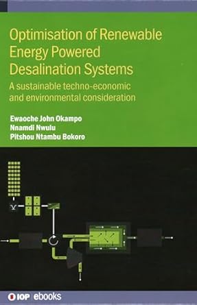 optimisation of renewable energy powered desalination systems a sustainable techno economic and environmental