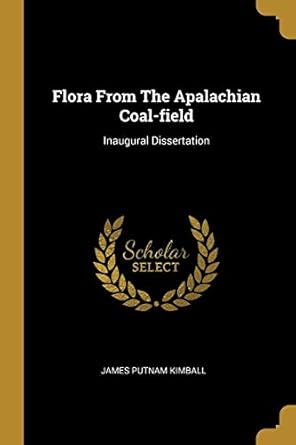 flora from the apalachian coal field inaugural dissertation 1st edition james putnam kimball 1011631598,