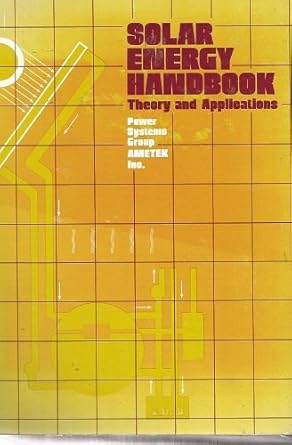 solar energy handbook theory and applications 1st edition ametek inc power systems group 0801971543,