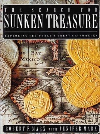 the search for sunken treasure exploring the worlds great shipwrecks 1st edition robert f jennifer marx