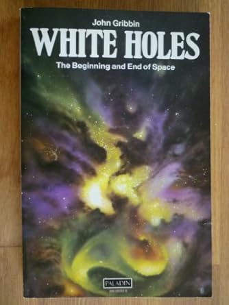 white holes cosmic gushers in the universe 1st edition john r gribbin 0586082638, 978-0586082638
